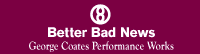 Better Bad News / George Coates Performance Works