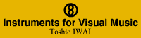 Instruments for Visual Music / Toshio IWAI