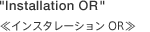 Installation OR