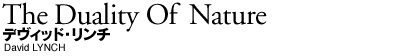 The Duality Of Nature David LYNCH